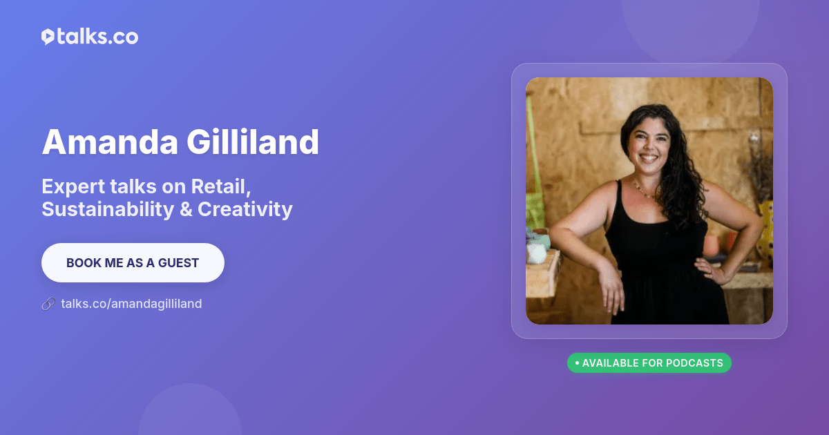 Amanda Gilliland: Talks on Retail, Sustainability & Creativity