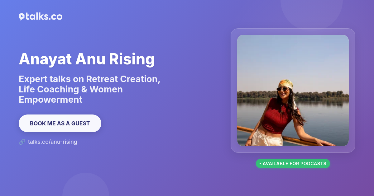 Anayat Anu Rising: Talks on Retreat Creation & Life Coaching