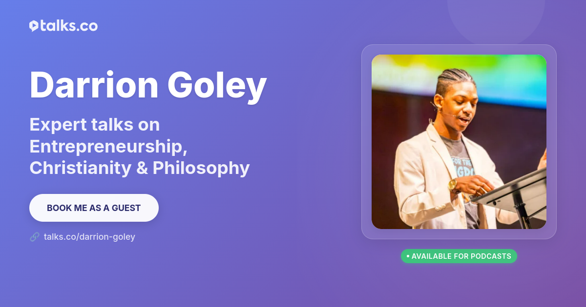 Darrion Goley: Talks on Entrepreneurship, Christianity & Philosophy
