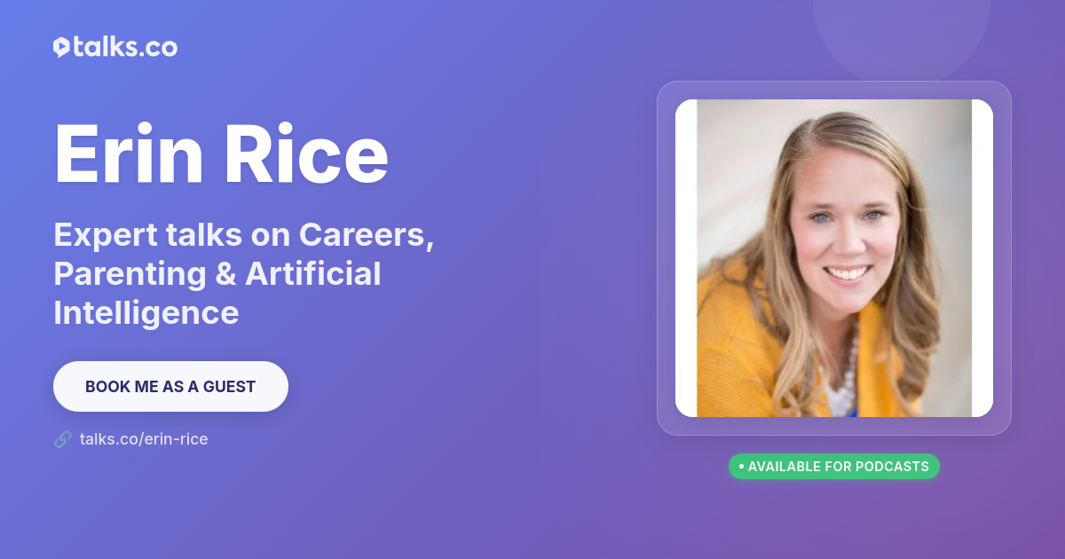 Eryn Rice Erin Rice: Talks on Careers, Parenting & Artificial Intelligence