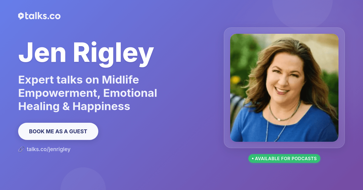 Jen Rigley: Talks on Midlife Empowerment, Emotional Healing & Joy