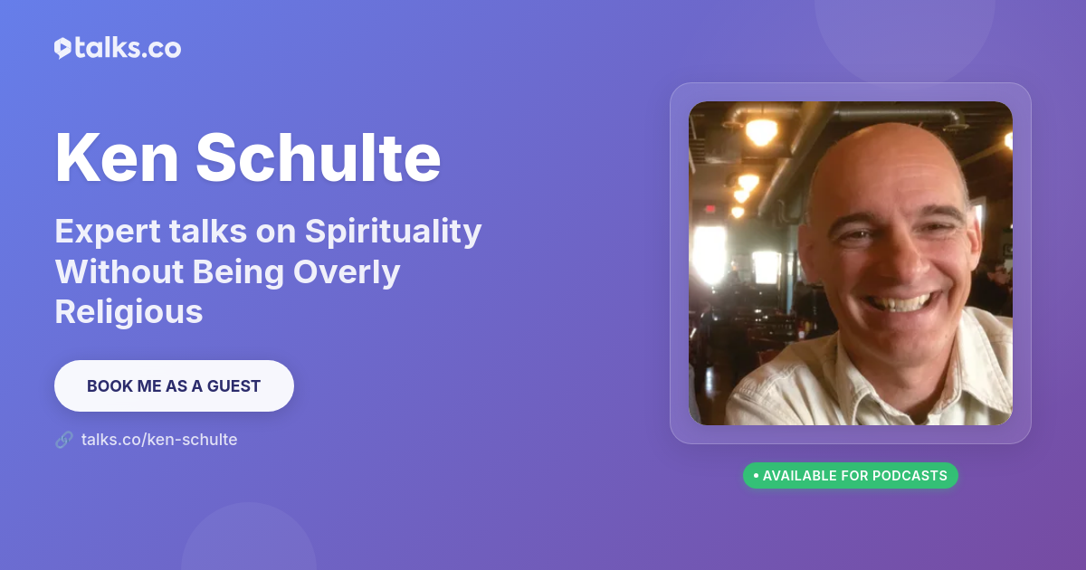 Ken R Overly Ken Schulte: Talks on Spirituality Without Being Overly Religious