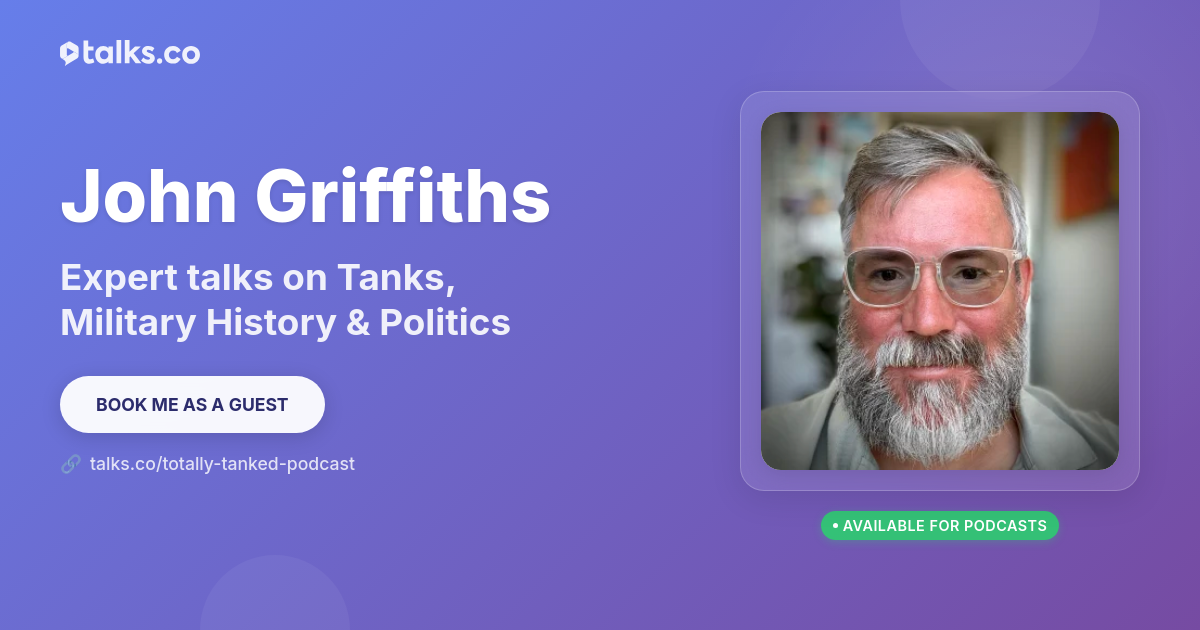 John Griffiths: Talks on Tanks, Military History & Politics