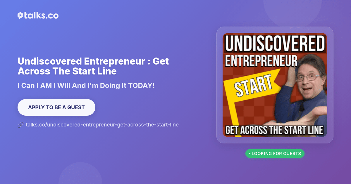 Undiscovered Entrepreneur : Get Across The Start Line: Podcast Show
